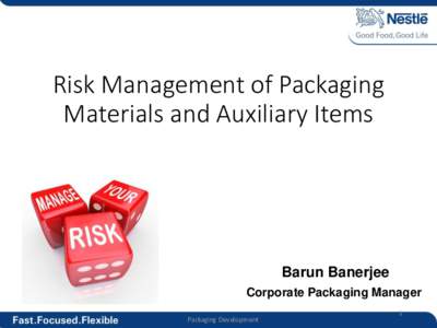 Risk Management of Packaging Materials and Auxiliary Items Barun Banerjee Corporate Packaging Manager Packaging Development