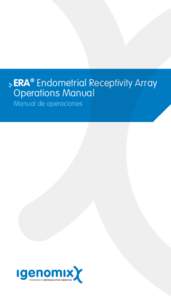 ERA® Endometrial Receptivity Array Operations Manual Manual de operaciones MANUAL ERA v1, agosto 2015 Contact: