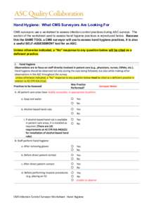    Hand Hygiene: What CMS Surveyors Are Looking For CMS surveyors use a worksheet to assess infection control practices during ASC surveys. The section of the worksheet used to assess hand hygiene practices is reproduce
