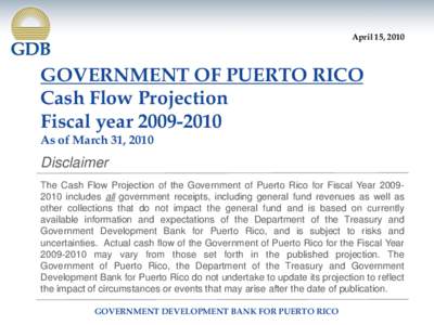 April 15, 2010  GOVERNMENT OF PUERTO RICO Cash Flow Projection Fiscal yearAs of March 31, 2010