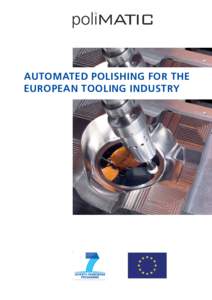 AUTOMATED POLISHING FOR THE EUROPEAN TOOLING INDUSTRY poliMATIC – Strengthening the competitiveness of the European Tooling Industry by automating the polishing process