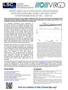 UPPER LIMITS ON A STOCHASTIC GRAVITATIONAL WAVE BACKGROUND USING LIGO AND VIRGO INTERFEROMETERS AT 600 – 1000 HZ Using data taken between November 2005 and September 2007, the Laser Interferometer Gravitational-wave Ob