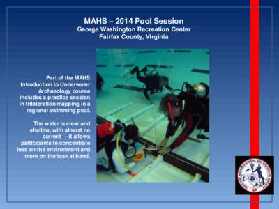 MAHS – 2014 Pool Session George Washington Recreation Center Fairfax County, Virginia Part of the MAHS Introduction to Underwater