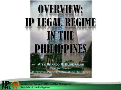 ATTY. RICARDO R. BLANCAFLOR Director General Intellectual Property Office of the Philippines INTRODUCTION