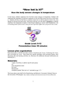 “How hot is it?” How the body senses changes in temperature In this lesson, students experience how the body senses changes in temperature. Students will understand the importance of previous experience in how the bo