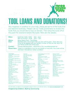 TOOL LOANS AND DONATIONS! Hey neighbor, in addition to your help, these are some of the tools that we need for build day. Please call our Tools Coordinator to review the tools that you would like to loan or donate. Then 