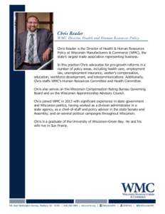 Chris Reader  WMC Director, Health and Human Resources Policy Chris Reader is the Director of Health & Human Resources Policy at Wisconsin Manufacturers & Commerce (WMC), the state’s largest trade association represent