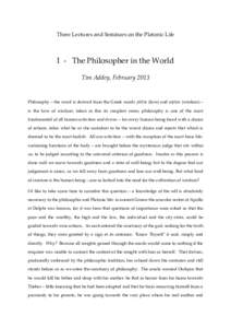 Three Lectures and Seminars on the Platonic Life  I - The Philosopher in the World Tim Addey, FebruaryPhilosophy – the word is derived from the Greek words philos (love) and sophos (wisdom) –