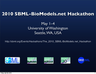 2010 SBML-BioModels.net Hackathon May 1–4 University of Washington Seattle, WA, USA http://sbml.org/Events/Hackathons/The_2010_SBML-BioModels.net_Hackathon