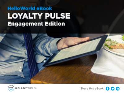 HelloWorld eBook  LOYALTY PULSE Engagement Edition  Share this eBook: