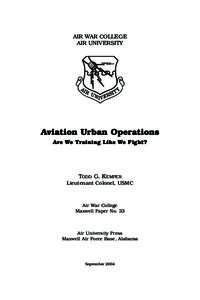 AIR WAR COLLEGE AIR UNIVERSITY Aviation Urban Operations Are We Training Like We Fight?