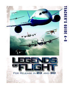 TEA CH ER’S GUI D E 4 –8  L E GEN D S OF F L IGH T LEGENDS OF FLIGHT 3D Legends of Flight is an inspiring and exciting documentary for IMAX® and other Giant Screen theaters featuring milestone 20th