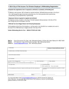 F-SS-4 City of Flint Income Tax Division Employer’s Withholding Registration Complete this registration form if required to withhold or voluntarily withholding and: 1) Started a new business 2) Purchased an ongoing bus