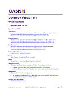 DocBook Version 5.1 OASIS Standard 22 November 2016 Specification URIs This version: http://docs.oasis-open.org/docbook/docbook/v5.1/os/docbook-v5.1-os.html (Authoritative)