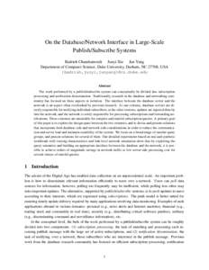 On the Database/Network Interface in Large-Scale Publish/Subscribe Systems Badrish Chandramouli Junyi Xie Jun Yang Department of Computer Science, Duke University, Durham, NC 27708, USA {badrish,junyi,junyang}@cs.duke.ed
