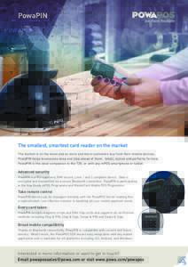 PowaPIN  The smallest, smartest card reader on the market The market is on the move and as more and more customers buy from their mobile devices, PowaPIN helps businesses keep one step ahead of them. Small, stylish and p
