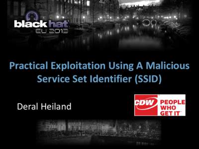 Practical Exploitation Using A Malicious Service Set Identifier (SSID) Deral Heiland Introduction •