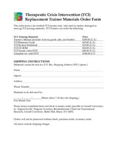 Therapeutic Crisis Intervention (TCI) Replacement Trainer Materials Order Form This order form is for certified TCI trainers only, who need to replace damaged or missing TCI training materials. TCI Trainers can order the