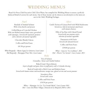 WEDDING MENUS Royal Air Force Club Executive Chef, Chris Watts, has compiled the Wedding Menus to ensure a perfectly balanced blend of courses for each menu. Any of these menus can be chosen as an alternative to the menu