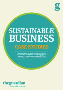Case studies Innovation and inspiration in corporate sustainability Introduction At a time when multiple social, environmental and economic challenges