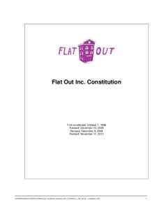 Flat Out Inc. Constitution  First constituted: October 7, 1988 Revised: December 13, 2005 Revised: December 9, 2008 Revised: November 11, 2011