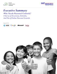 Executive Summary  Who Needs Parental Controls? A Survey of Awareness, Attitudes, And Use of Online Parental Controls Supported by: