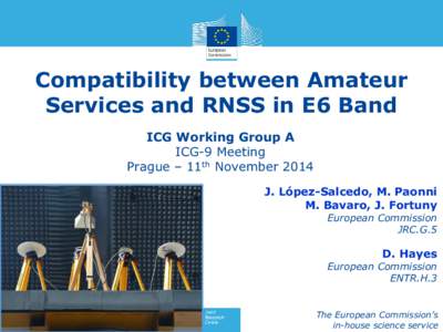 Compatibility between Amateur Services and RNSS in E6 Band ICG Working Group A ICG-9 Meeting Prague – 11th November 2014 J. López-Salcedo, M. Paonni
