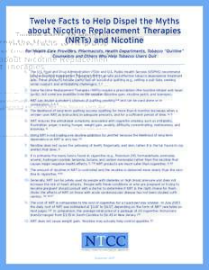 Twelve Facts to Help Dispel the Myths about Nicotine Replacement Therapies (NRTs) and Nicotine For Health Care Providers, Pharmacists, Health Departments, Tobacco “Quitline” Counselors and Others Who Help Tobacco Use