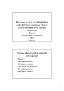 Literature review on vulnerability and adaptation to climate change and sustainable development Saleemul Huq Director Climate Change Programme