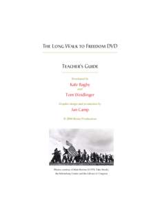 The Long Walk to Freedom DVD  Teacher’s Guide Developed by  Kate Bagby