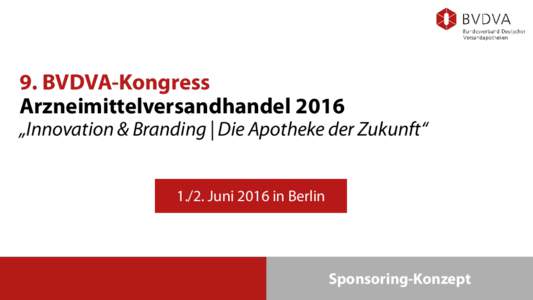 9. BVDVA-Kongress Arzneimittelversandhandel 2016 „Innovation & Branding | Die Apotheke der Zukunft“ 1./2. Juni 2016 in Berlin