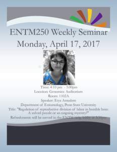 ENTM250 Weekly Seminar Monday, April 17, 2017 * Time: 4:10 pm - 5:00pm Location: Genomics Auditorium Room: 1102A