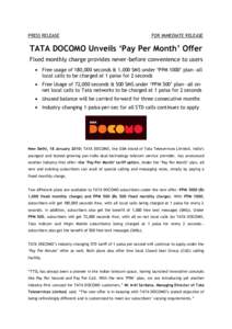PRESS RELEASE  FOR IMMEDIATE RELEASE TATA DOCOMO Unveils ‘Pay Per Month’ Offer Fixed monthly charge provides never-before convenience to users