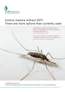 Control malaria without DDT! There are more options than currently used »Examples in Africa demonstrate that it is possible to control malaria w i t h o u t u s i n g D D T. « Dr. Abou Thiam, Director, PAN Africa, Sene