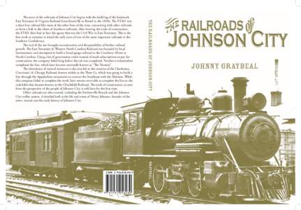 The story of the railroads of Johnson City begins with the building of the landmark East Tennessee & Virginia Railroad from Knoxville to Bristol in the 1850s. The ET&V was a short line railroad like most of the other lin