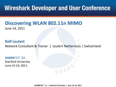 Discovering WLAN 802.11n MIMO June 14, 2011 Rolf Leutert Network Consultant & Trainer | Leutert NetServices | Switzerland SHARKFEST ‘11