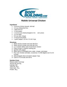 Waikiki Universal Chicken Ingredients  4 8-ounce chicken breasts, skinned  1/2 cup unbleached flour  1 tblsp olive oil  1/4 tsp pepper