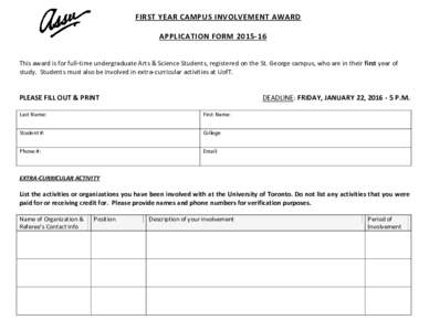 FIRST YEAR CAMPUS INVOLVEMENT AWARD APPLICATION FORMThis award is for full-time undergraduate Arts & Science Students, registered on the St. George campus, who are in their first year of study. Students must als