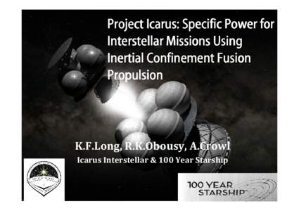 Project Icarus: Specific Power for Interstellar Missions Using Inertial Confinement Fusion Propulsion  K.F.Long, R.K.Obousy, A.Crowl