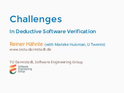Challenges In Deductive Software Verification Reiner Hähnle (with Marieke Huisman, U Twente) www.se.tu-darmstadt.de