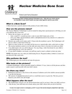 Nuclear Medicine Bone Scan Patient and Family Education This teaching sheet contains general information only. Talk with your child’s doctor or a member of your child’s health care team about specific care for your c