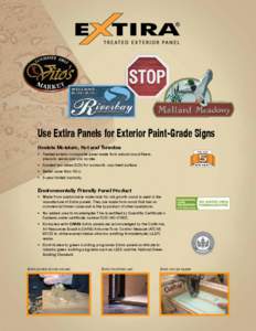 Use Extira Panels for Exterior Paint-Grade Signs Resists Moisture, Rot and Termites • 	 Treated exterior composite panel made from natural wood fibers, phenolic resins and zinc borate. • 	 Sanded two sides (S2S) for 