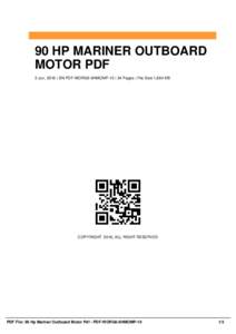 90 HP MARINER OUTBOARD MOTOR PDF 2 Jun, 2016 | SN PDF-WORG6-9HMOMP-10 | 34 Pages | File Size 1,684 KB COPYRIGHT 2016, ALL RIGHT RESERVED