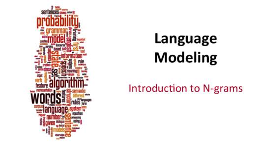   Language	
   Modeling	
      Introduc*on	
  to	
  N-­‐grams	
  