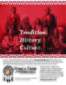 Tradition. History. Culture. The Ponca Tribe of Nebraska is proud to present www.poncatribe-ne.tv. This website is an ongoing cultural resource presenting the history and culture of the Ponca Tribe of Nebraska to date, a