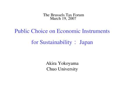 The Brussels Tax Forum March 19, 2007 Public Choice on Economic Instruments for Sustainability： Japan