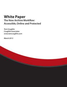White Paper  The New Archive Workflow: Accessible, Online and Protected Tom Coughlin Coughlin Associates