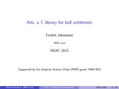 Arb: a C library for ball arithmetic Fredrik Johansson RISC-Linz ISSAC 2013