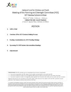 Oakland Fund for Children and Youth  Meeting of the Planning and Oversight Committee (POC) RFP Review Subcommittee March 31st 2016 – 5:30 p.m. – 8:30 p.m. Oakland City Hall, Council Chambers