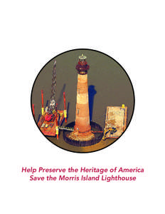 Help Preserve the Heritage of America Save the Morris Island Lighthouse “I can think of no other edifice constructed by man as altruistic as a lighthouse. They were built only to serve. They weren’t built for any ot